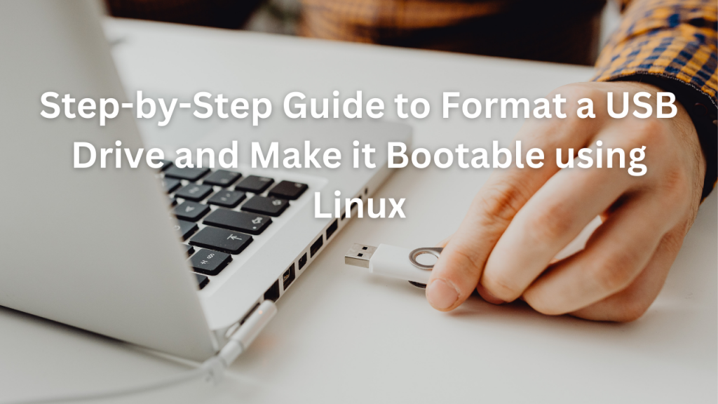 Step-by-Step Guide to Format a USB Drive and Make it Bootable using Linux