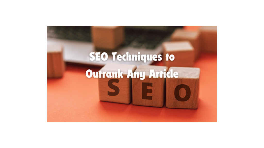 SEO Techniques to Outrank Any Article